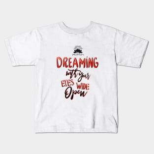 Dreaming with your eyes wide open Kids T-Shirt